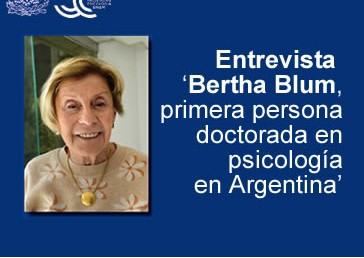 Entrevista -Bertha Blum, primera persona doctorada en psicología en Argentina